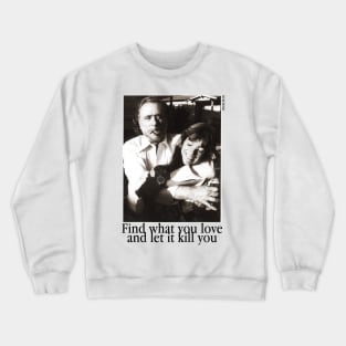 Find what you love an let it kill you Crewneck Sweatshirt